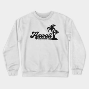 Hawaii Statehood Day Crewneck Sweatshirt